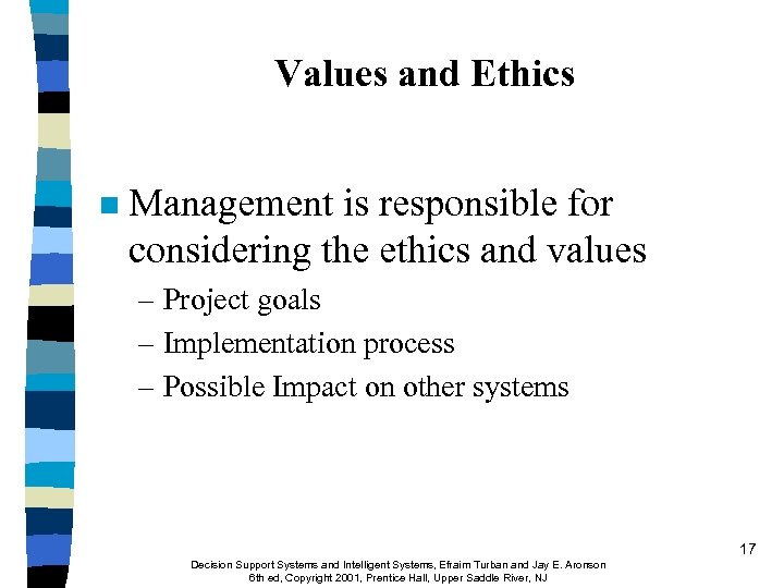 Values and Ethics n Management is responsible for considering the ethics and values –