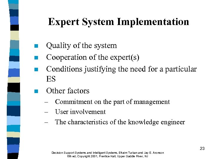 Expert System Implementation n n Quality of the system Cooperation of the expert(s) Conditions