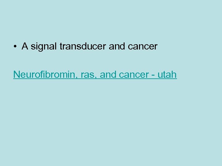  • A signal transducer and cancer Neurofibromin, ras, and cancer - utah 