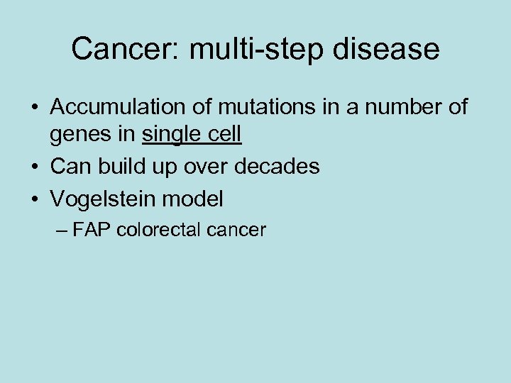 Cancer: multi-step disease • Accumulation of mutations in a number of genes in single