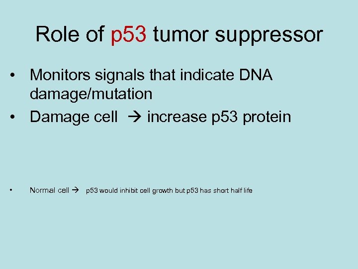 Role of p 53 tumor suppressor • Monitors signals that indicate DNA damage/mutation •