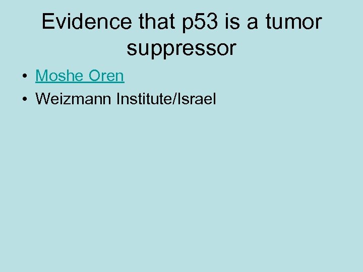 Evidence that p 53 is a tumor suppressor • Moshe Oren • Weizmann Institute/Israel