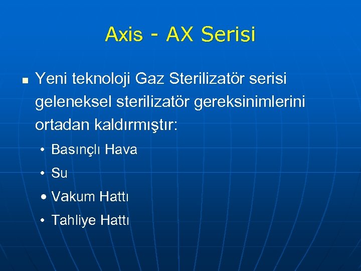 Axis - AX Serisi n Yeni teknoloji Gaz Sterilizatör serisi geleneksel sterilizatör gereksinimlerini ortadan