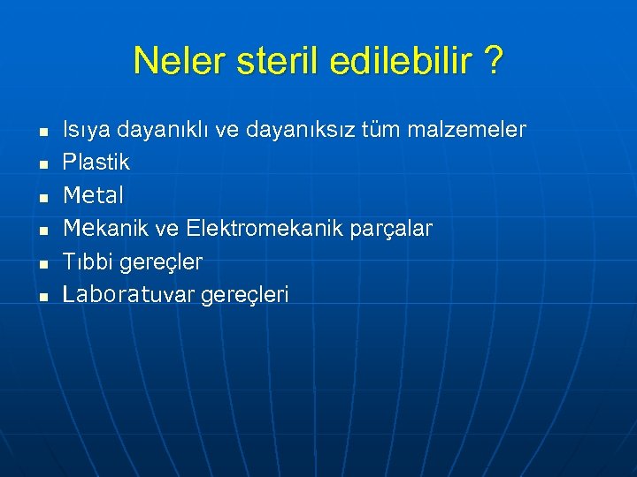 Neler steril edilebilir ? n n n Isıya dayanıklı ve dayanıksız tüm malzemeler Plastik