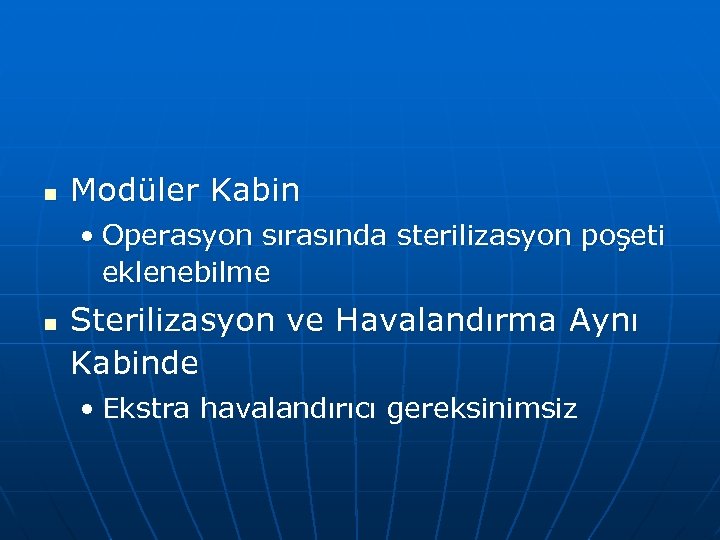 n Modüler Kabin • Operasyon sırasında sterilizasyon poşeti eklenebilme n Sterilizasyon ve Havalandırma Aynı