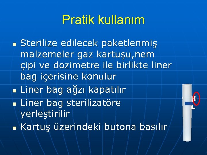 Pratik kullanım n n Sterilize edilecek paketlenmiş malzemeler gaz kartuşu, nem çipi ve dozimetre