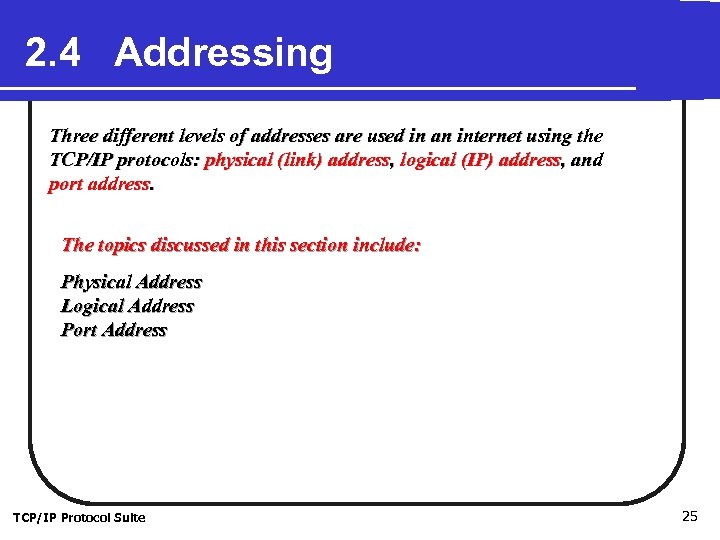 2. 4 Addressing Three different levels of addresses are used in an internet using