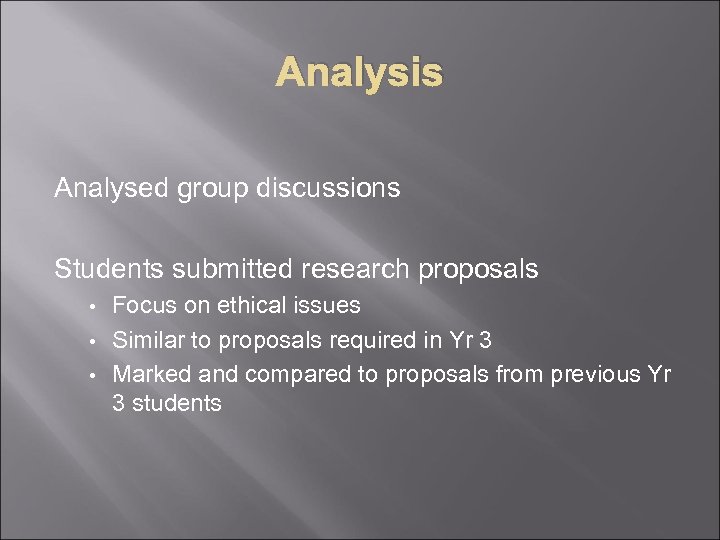 Analysis Analysed group discussions Students submitted research proposals Focus on ethical issues • Similar