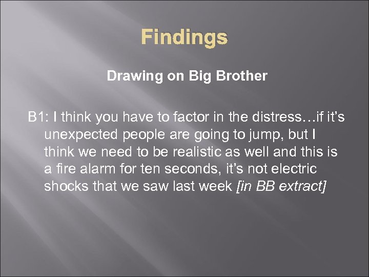 Findings Drawing on Big Brother B 1: I think you have to factor in