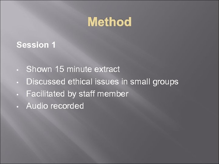 Method Session 1 • • Shown 15 minute extract Discussed ethical issues in small