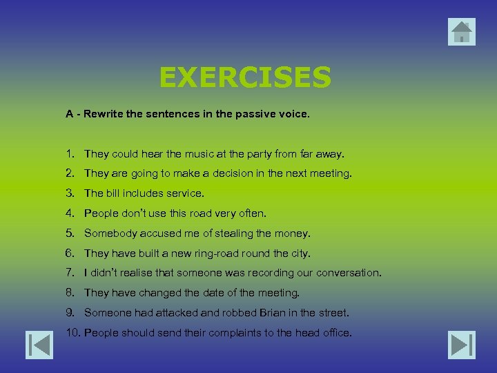 EXERCISES A - Rewrite the sentences in the passive voice. 1. They could hear