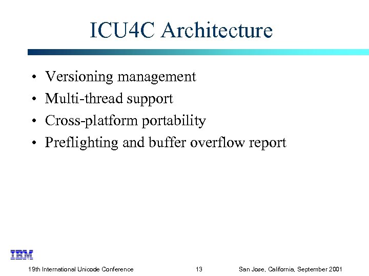 ICU 4 C Architecture • • Versioning management Multi-thread support Cross-platform portability Preflighting and