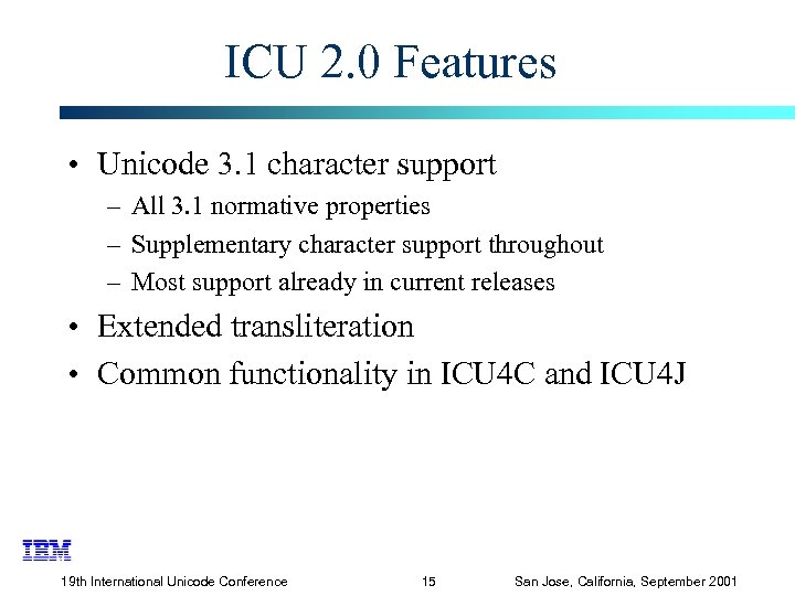 ICU 2. 0 Features • Unicode 3. 1 character support – All 3. 1