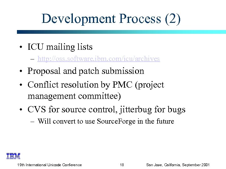 Development Process (2) • ICU mailing lists – http: //oss. software. ibm. com/icu/archives •