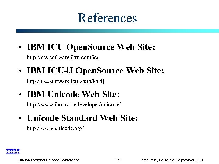 References • IBM ICU Open. Source Web Site: http: //oss. software. ibm. com/icu •