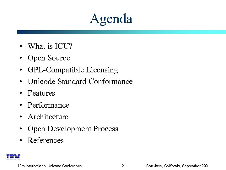 Agenda • • • What is ICU? Open Source GPL-Compatible Licensing Unicode Standard Conformance