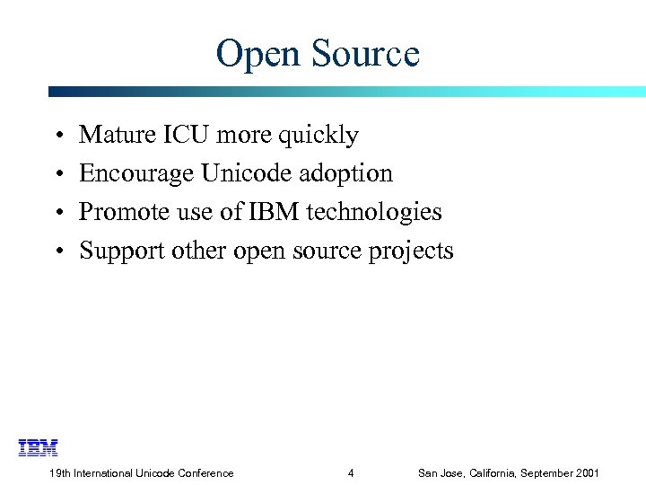 Open Source • • Mature ICU more quickly Encourage Unicode adoption Promote use of