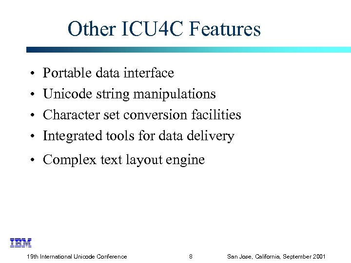 Other ICU 4 C Features • • Portable data interface Unicode string manipulations Character