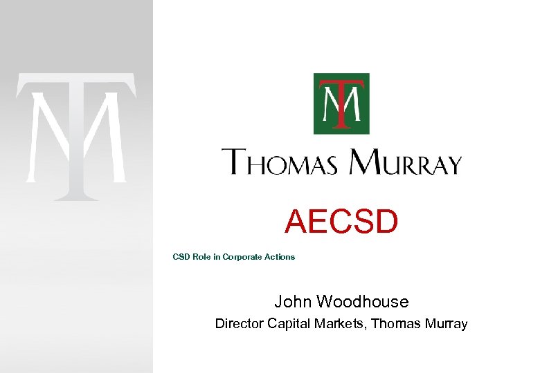 AECSD Role in Corporate Actions John Woodhouse Director Capital Markets, Thomas Murray 