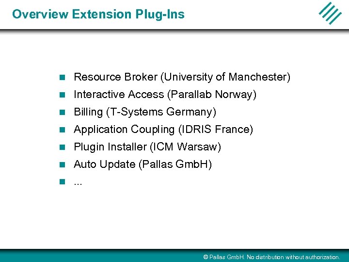 Overview Extension Plug-Ins n Resource Broker (University of Manchester) n Interactive Access (Parallab Norway)