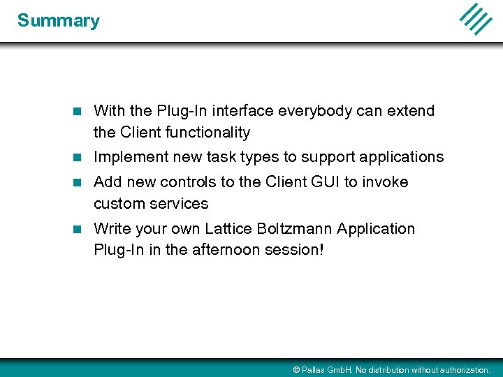 Summary n With the Plug-In interface everybody can extend the Client functionality n Implement