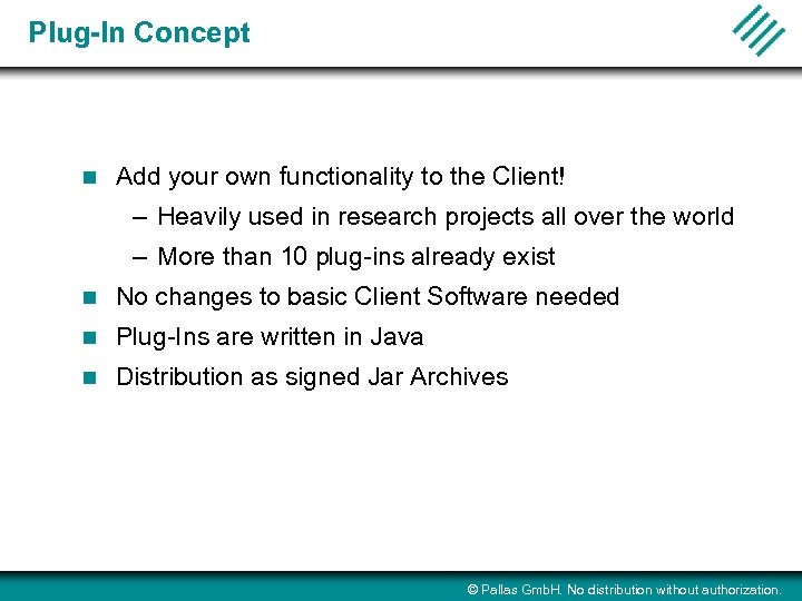 Plug-In Concept n Add your own functionality to the Client! – Heavily used in