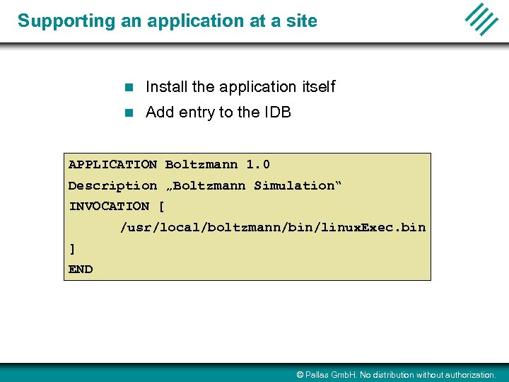 Supporting an application at a site n Install the application itself n Add entry