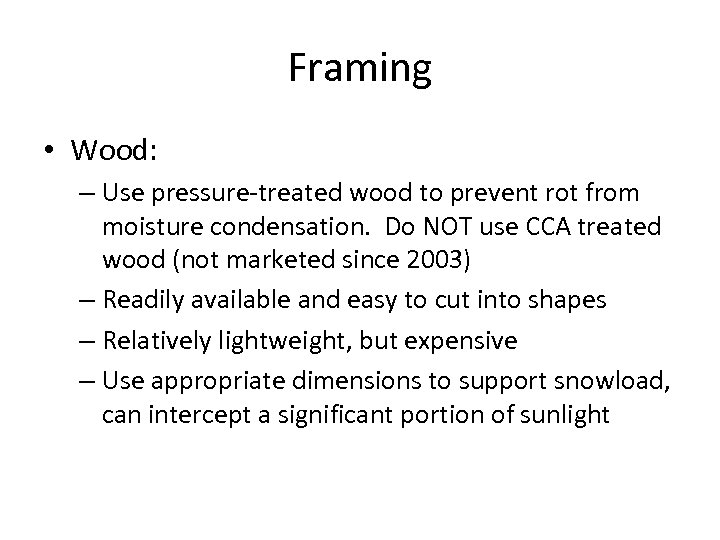 Framing • Wood: – Use pressure-treated wood to prevent rot from moisture condensation. Do