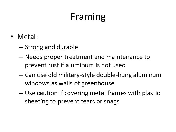 Framing • Metal: – Strong and durable – Needs proper treatment and maintenance to