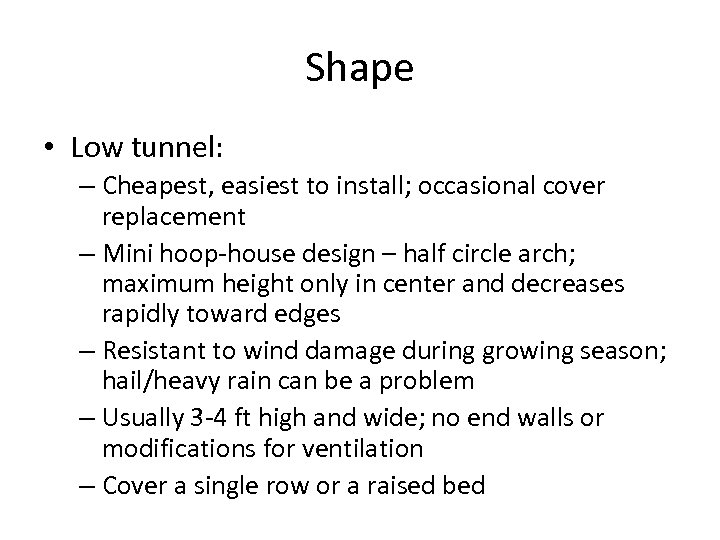 Shape • Low tunnel: – Cheapest, easiest to install; occasional cover replacement – Mini