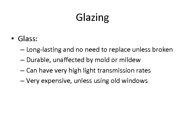Glazing • Glass: – Long-lasting and no need to replace unless broken – Durable,