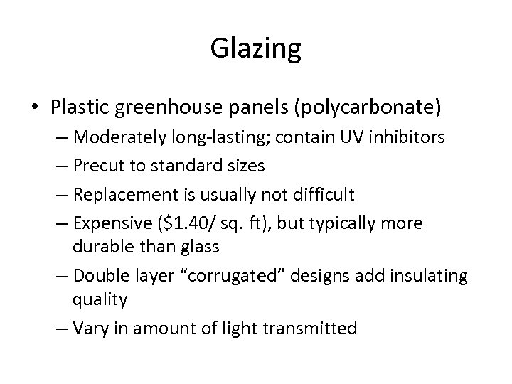 Glazing • Plastic greenhouse panels (polycarbonate) – Moderately long-lasting; contain UV inhibitors – Precut
