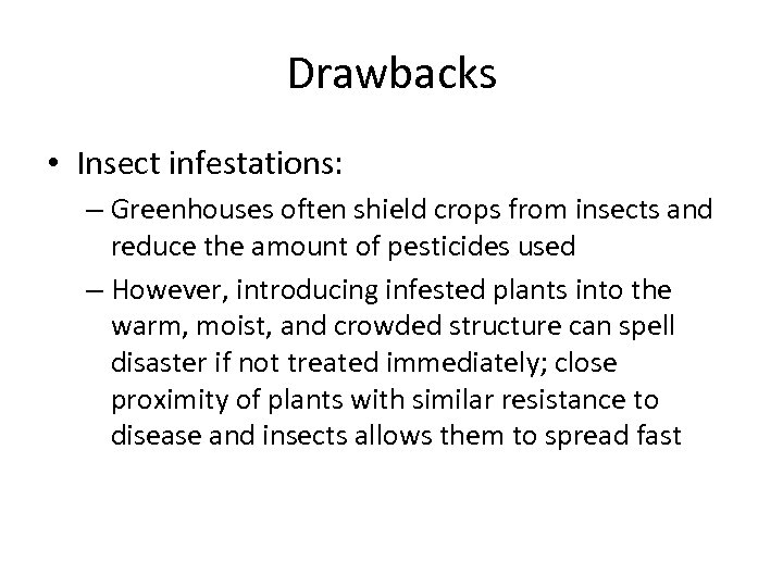 Drawbacks • Insect infestations: – Greenhouses often shield crops from insects and reduce the