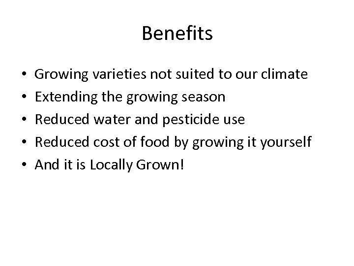 Benefits • • • Growing varieties not suited to our climate Extending the growing