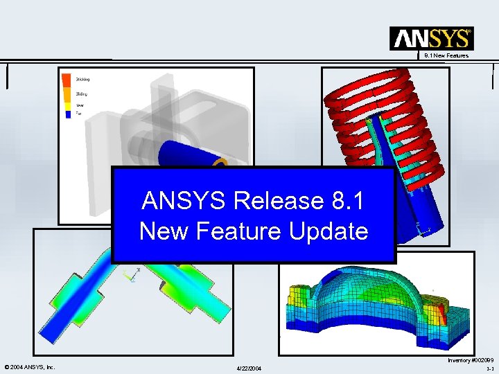 8. 1 New Features ANSYS Release 8. 1 New Feature Update © 2004 ANSYS,