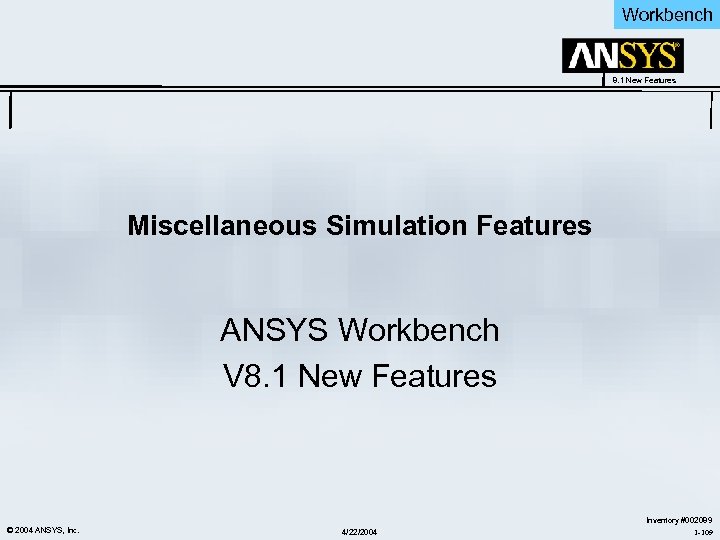Workbench 8. 1 New Features Miscellaneous Simulation Features ANSYS Workbench V 8. 1 New