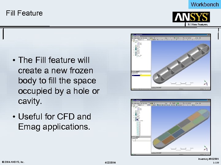 Workbench Fill Feature 8. 1 New Features • The Fill feature will create a