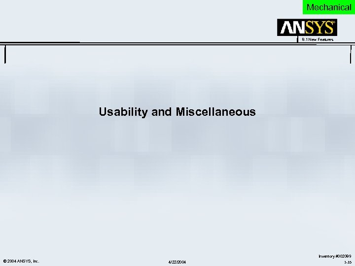 Mechanical 8. 1 New Features Usability and Miscellaneous © 2004 ANSYS, Inc. 4/22/2004 Inventory