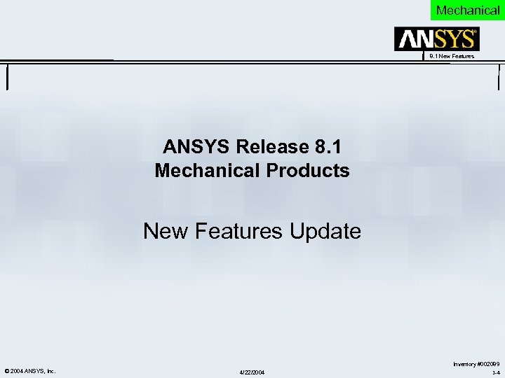 Mechanical 8. 1 New Features ANSYS Release 8. 1 Mechanical Products New Features Update