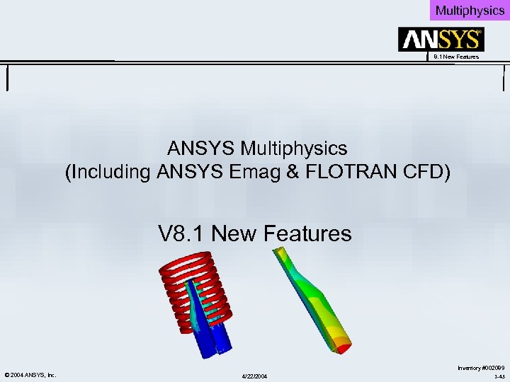 Multiphysics 8. 1 New Features ANSYS Multiphysics (Including ANSYS Emag & FLOTRAN CFD) V