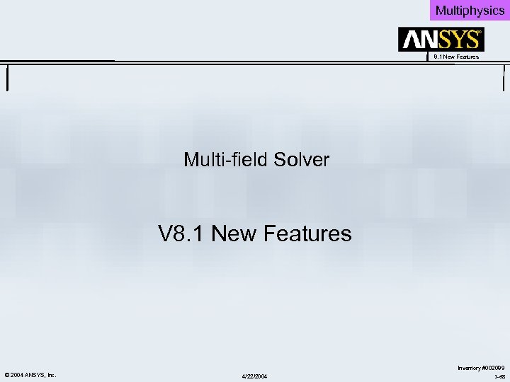 Multiphysics 8. 1 New Features Multi-field Solver V 8. 1 New Features © 2004