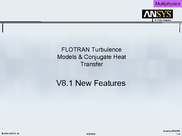 Multiphysics 8. 1 New Features FLOTRAN Turbulence Models & Conjugate Heat Transfer V 8.