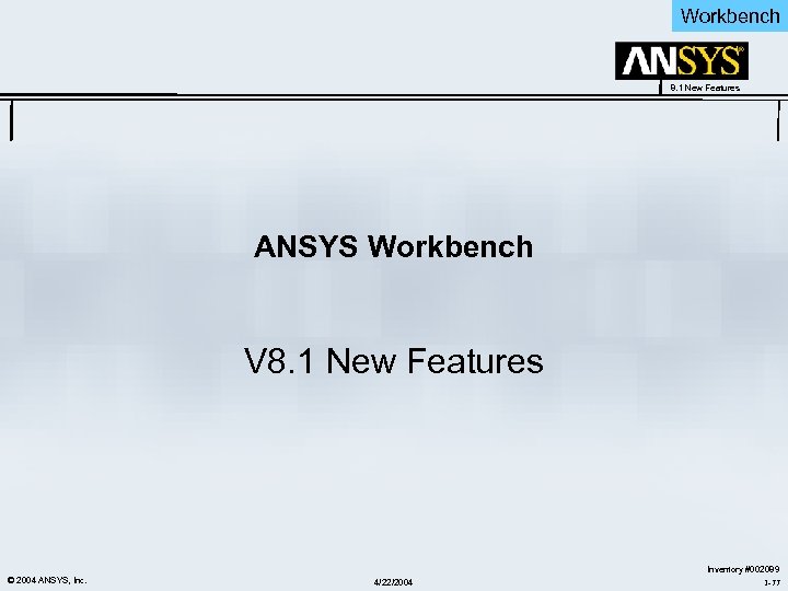 Workbench 8. 1 New Features ANSYS Workbench V 8. 1 New Features © 2004