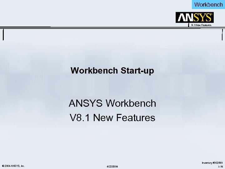 Workbench 8. 1 New Features Workbench Start-up ANSYS Workbench V 8. 1 New Features