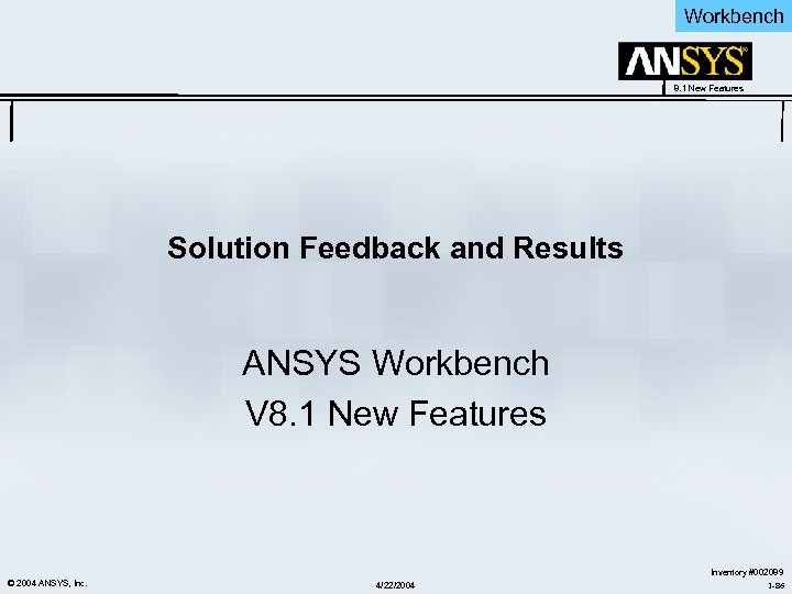 Workbench 8. 1 New Features Solution Feedback and Results ANSYS Workbench V 8. 1