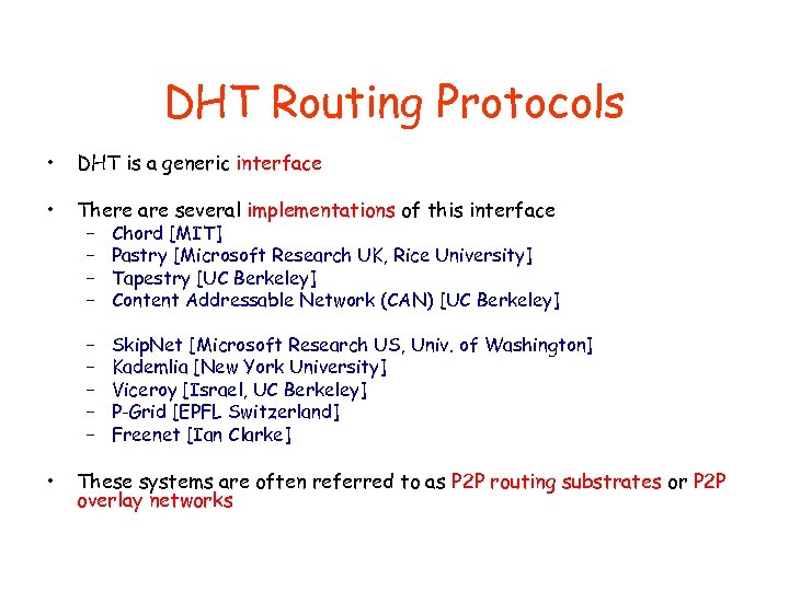 DHT Routing Protocols • DHT is a generic interface • There are several implementations