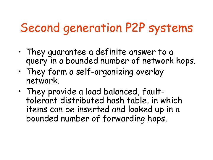 Second generation P 2 P systems • They guarantee a definite answer to a