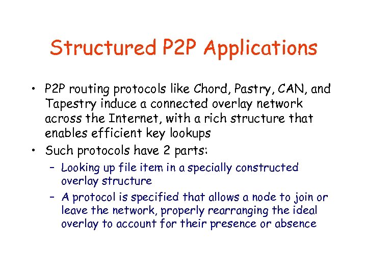 Structured P 2 P Applications • P 2 P routing protocols like Chord, Pastry,