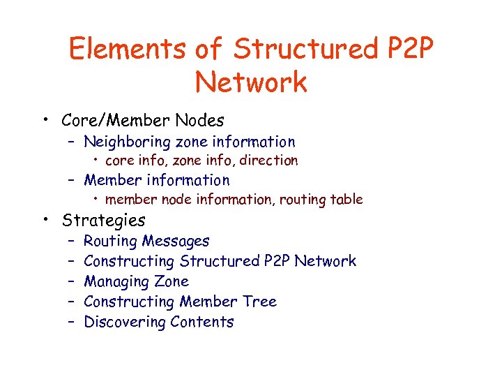 Elements of Structured P 2 P Network • Core/Member Nodes – Neighboring zone information