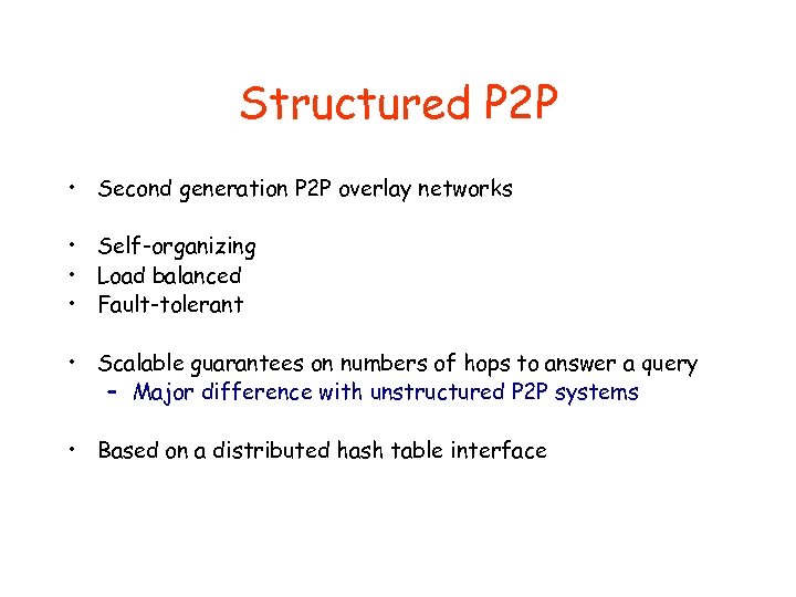 Structured P 2 P • Second generation P 2 P overlay networks • Self-organizing